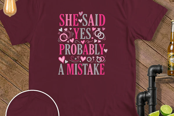 SHE SAID YES. PROBABLY A MISTAKE ~ Ultra Soft T-Shirt ~ a Husband Humor: A Treasury of Dad-Grade Jokes (We're Not Sorry) pick