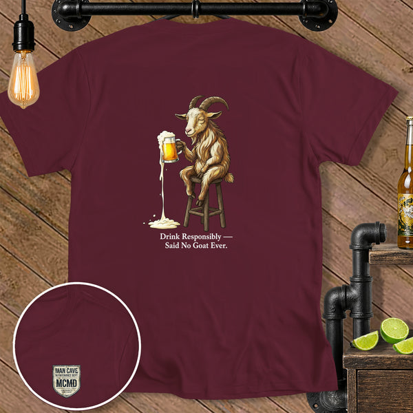 Maroon t-shirt with a goat holding a beer and text reading "Drink Responsibly — Said No Goat Ever."