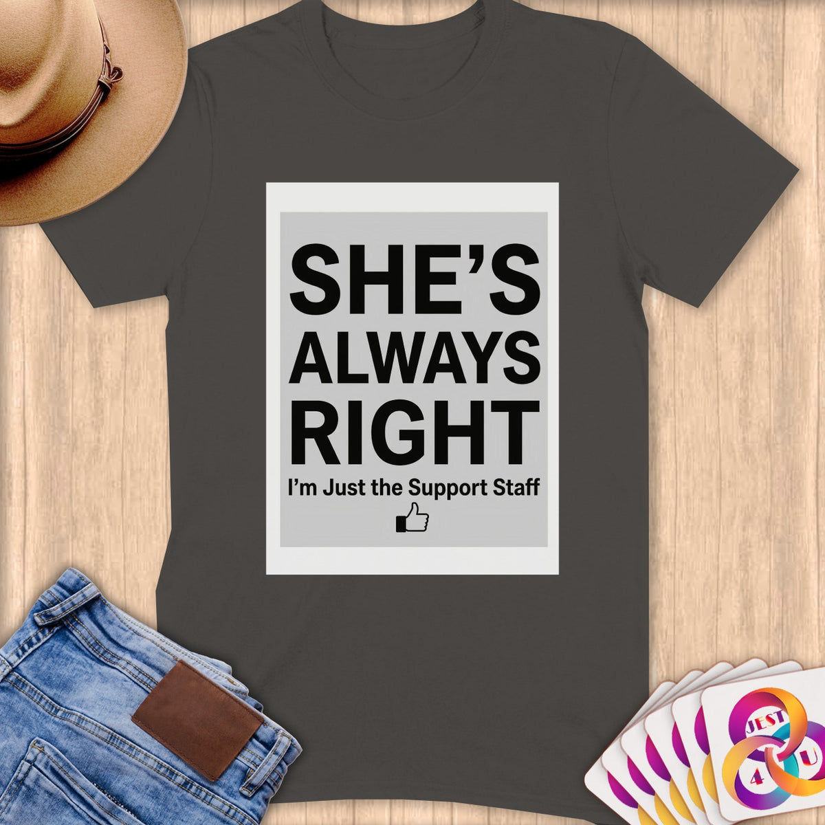 Dark grey t-shirt with text "She's Always Right I'm Just the Support Staff"