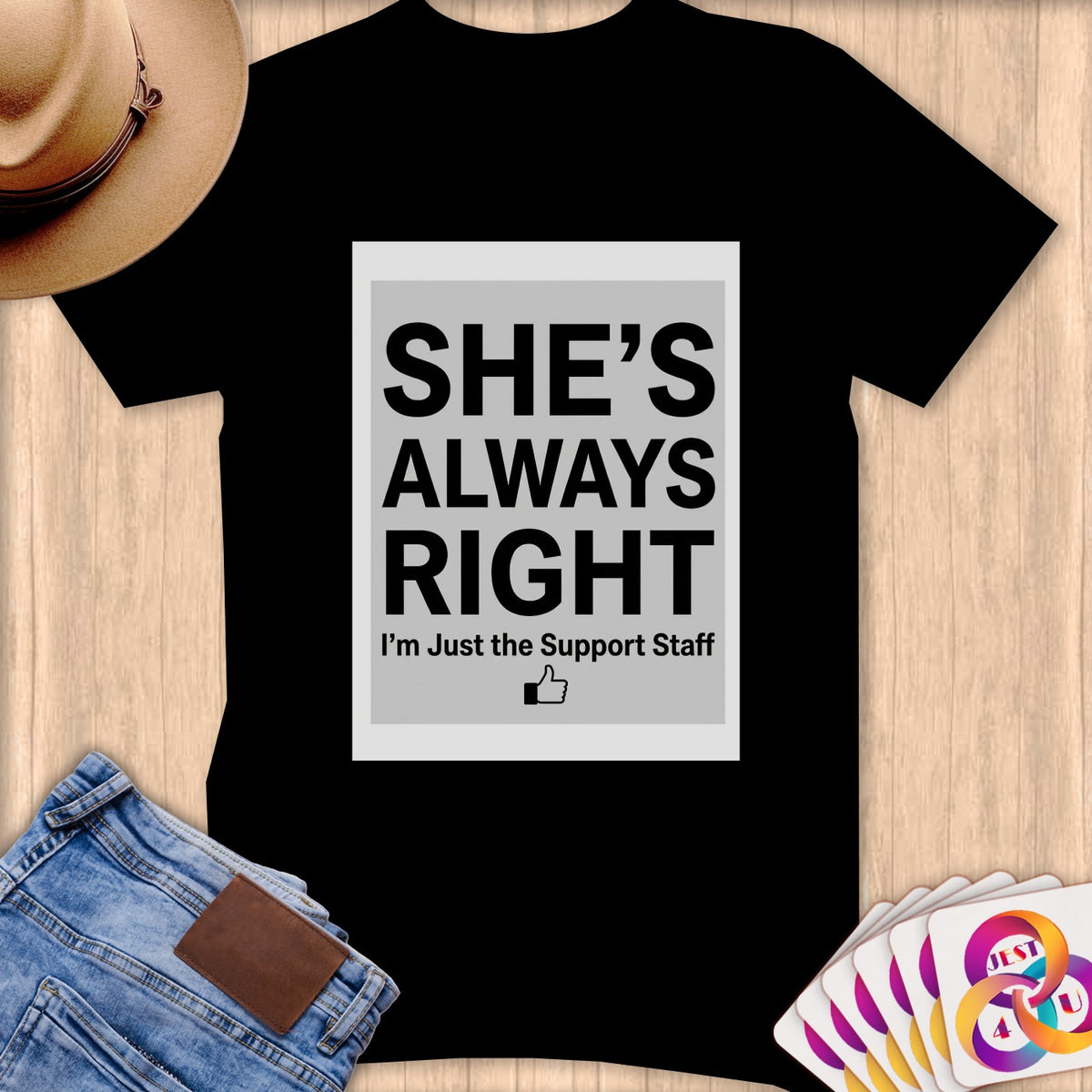 Black t-shirt with text "She's Always Right, I'm Just the Support Staff."