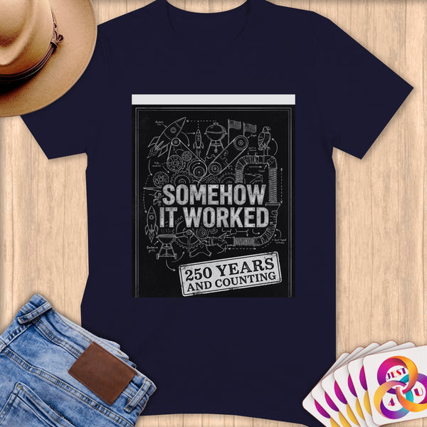 T-shirt graphic: "Somehow It Worked 250 Years and Counting" schematic.