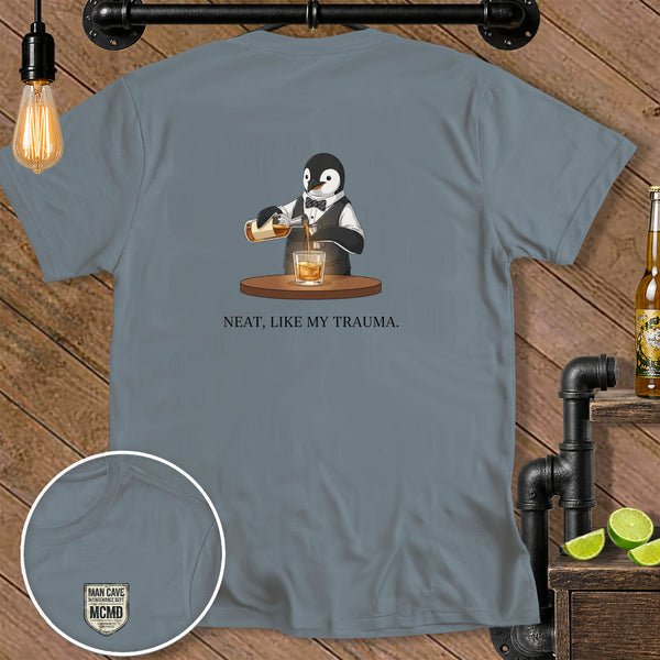 T-shirt with a penguin pouring whiskey and the text "NEAT, LIKE MY TRAUMA."
