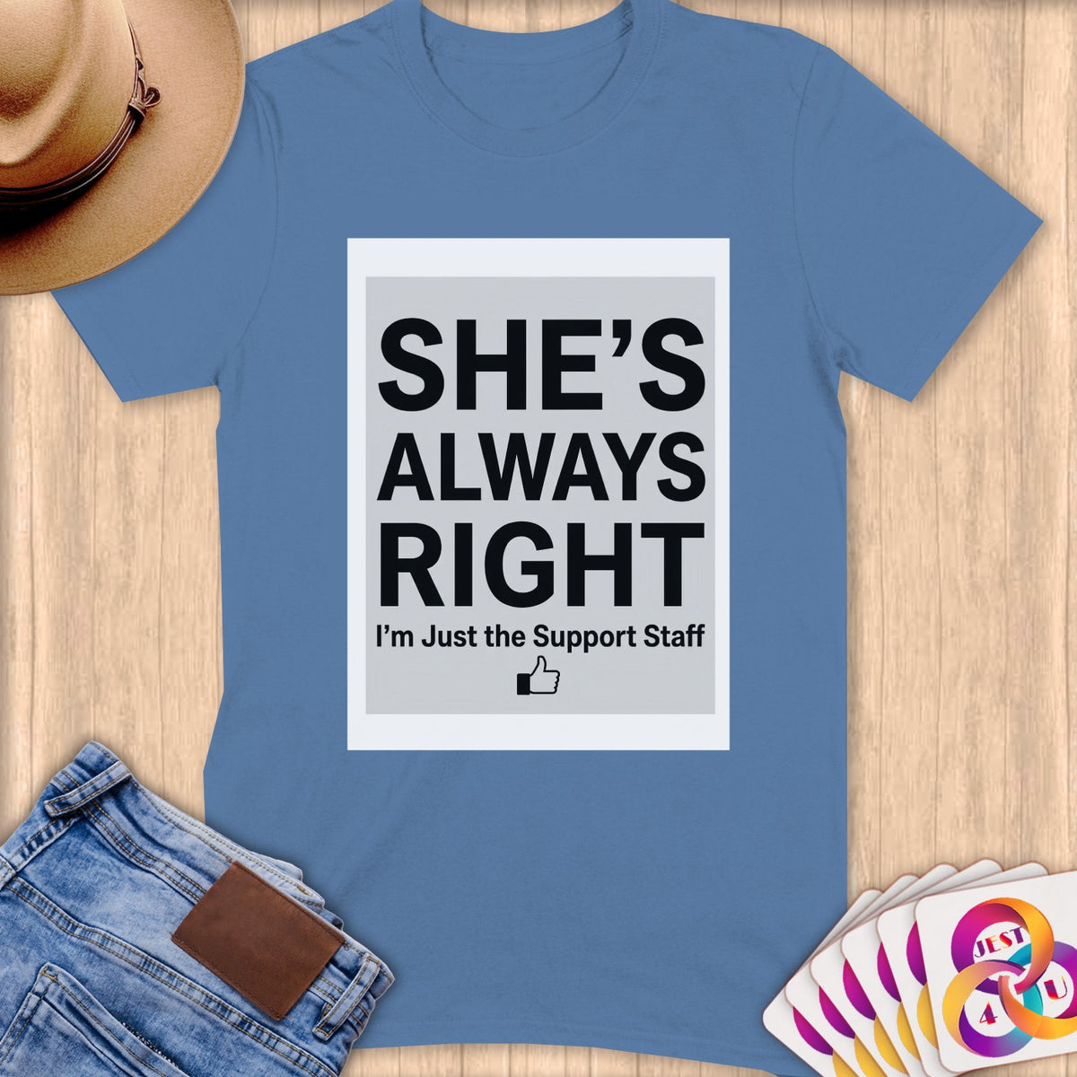 Blue t-shirt with text "SHE'S ALWAYS RIGHT I'm Just the Support Staff".